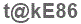 The text to enter in the texbox below is: t@kE86