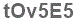 The text to enter in the texbox below is: tOv5E5