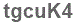 The text to enter in the texbox below is: tgcuK4