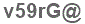 The text to enter in the texbox below is: v59rG@