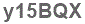 The text to enter in the texbox below is: y15BQX