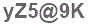 The text to enter in the texbox below is: yZ5@9K
