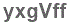 The text to enter in the texbox below is: yxgVff