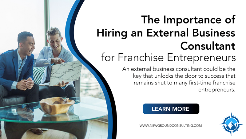 The Importance of Hiring an External Business Consultant for Franchise Entrepreneurs