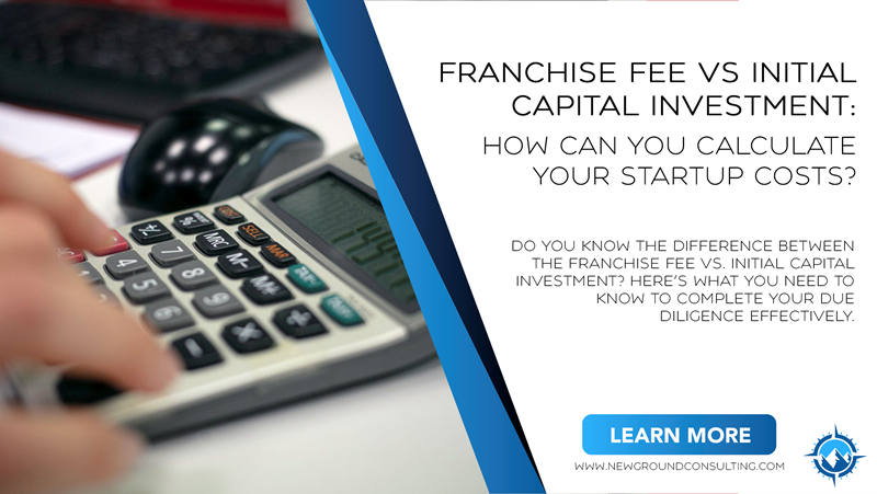 Franchise Fee Vs Initial Capital Investment: How Can You Calculate Your Startup Costs?