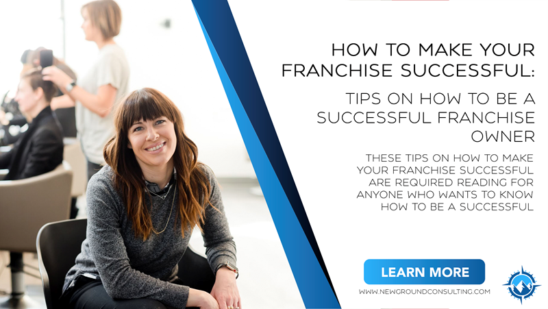 How To Make Your Franchise Successful: Tips on How To Be a Successful Franchise Owner