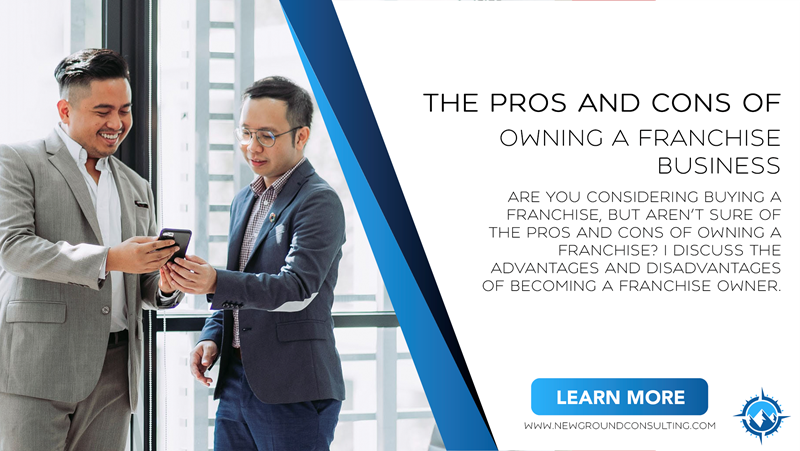 The Pros and Cons of Owning a Franchise Business