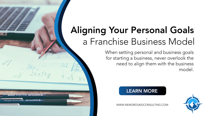 Aligning Your Personal Goals With a Franchise Business Model