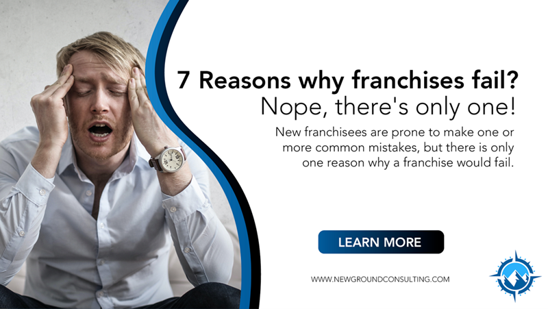 7 Reasons Why Franchises Fail? Nope, There’s Only One